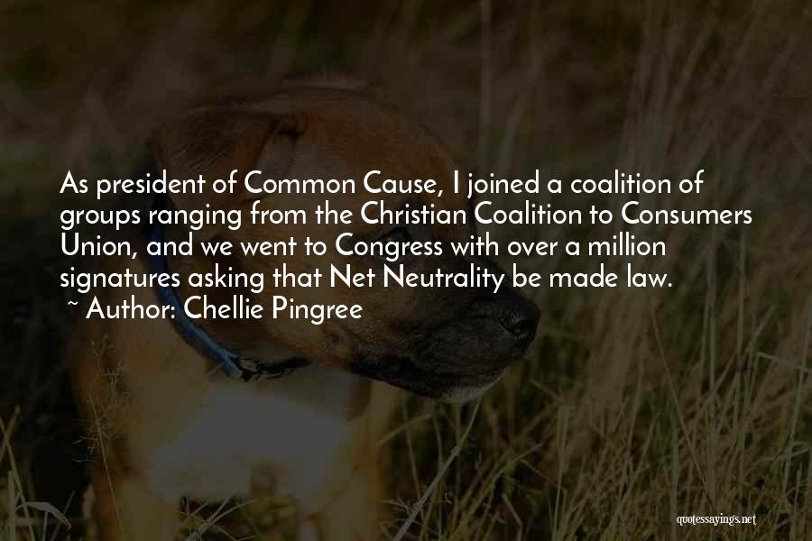 Chellie Pingree Quotes: As President Of Common Cause, I Joined A Coalition Of Groups Ranging From The Christian Coalition To Consumers Union, And