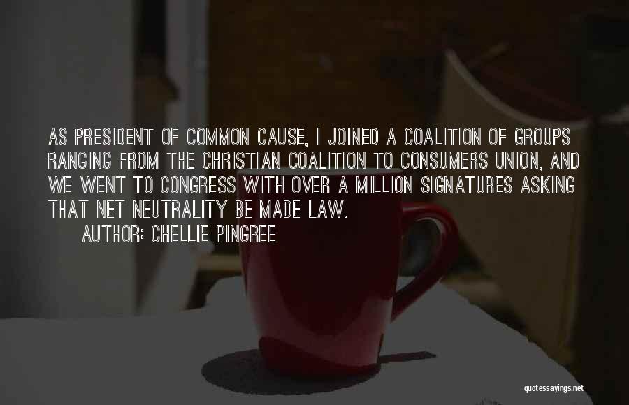 Chellie Pingree Quotes: As President Of Common Cause, I Joined A Coalition Of Groups Ranging From The Christian Coalition To Consumers Union, And
