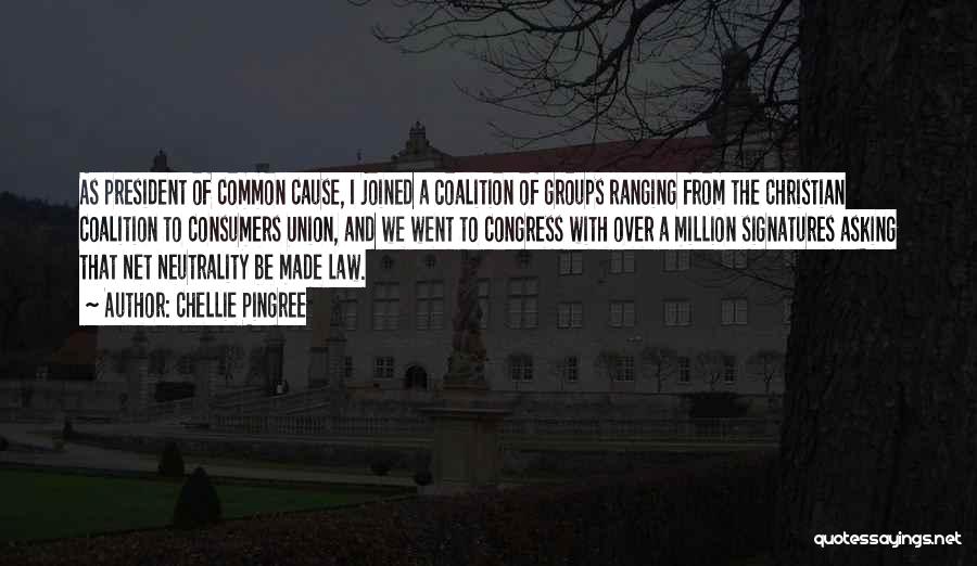 Chellie Pingree Quotes: As President Of Common Cause, I Joined A Coalition Of Groups Ranging From The Christian Coalition To Consumers Union, And