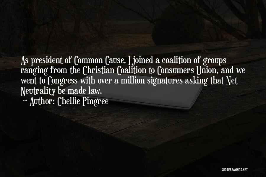 Chellie Pingree Quotes: As President Of Common Cause, I Joined A Coalition Of Groups Ranging From The Christian Coalition To Consumers Union, And