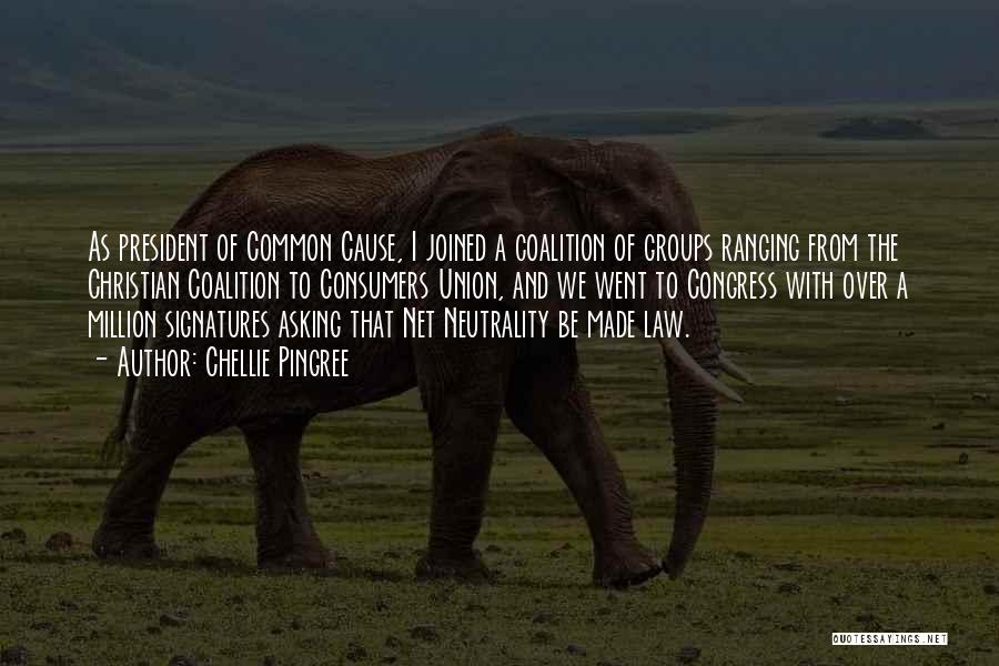 Chellie Pingree Quotes: As President Of Common Cause, I Joined A Coalition Of Groups Ranging From The Christian Coalition To Consumers Union, And