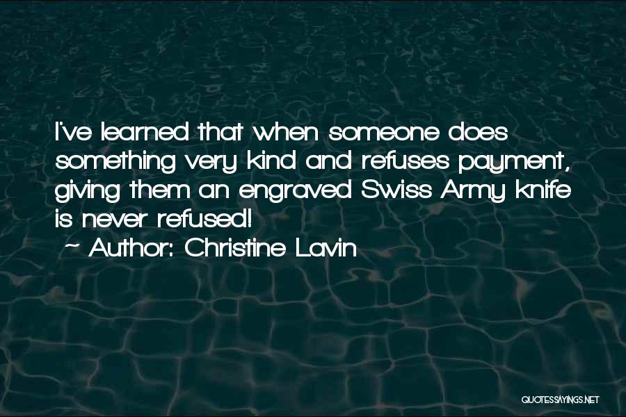 Christine Lavin Quotes: I've Learned That When Someone Does Something Very Kind And Refuses Payment, Giving Them An Engraved Swiss Army Knife Is