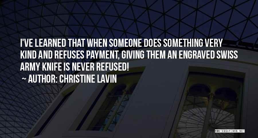 Christine Lavin Quotes: I've Learned That When Someone Does Something Very Kind And Refuses Payment, Giving Them An Engraved Swiss Army Knife Is