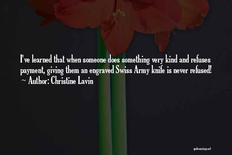 Christine Lavin Quotes: I've Learned That When Someone Does Something Very Kind And Refuses Payment, Giving Them An Engraved Swiss Army Knife Is