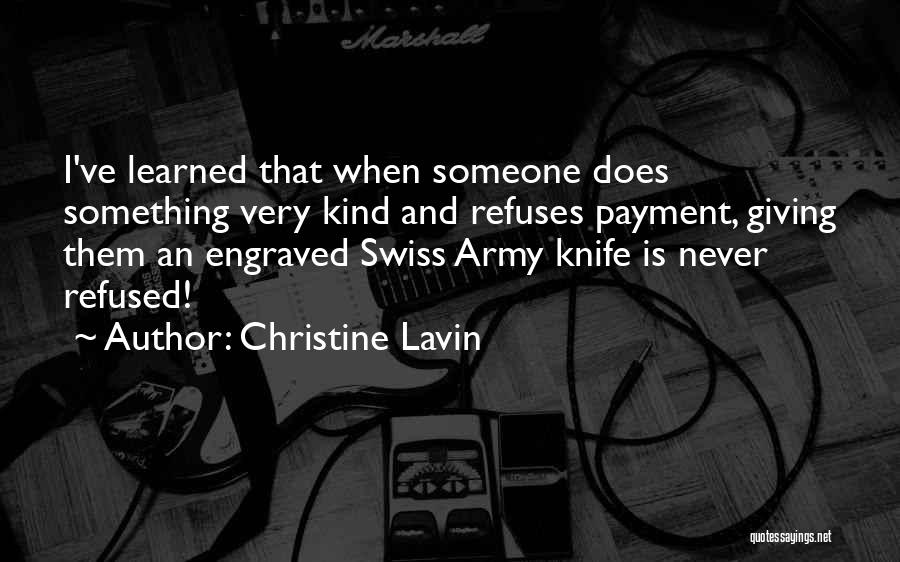 Christine Lavin Quotes: I've Learned That When Someone Does Something Very Kind And Refuses Payment, Giving Them An Engraved Swiss Army Knife Is