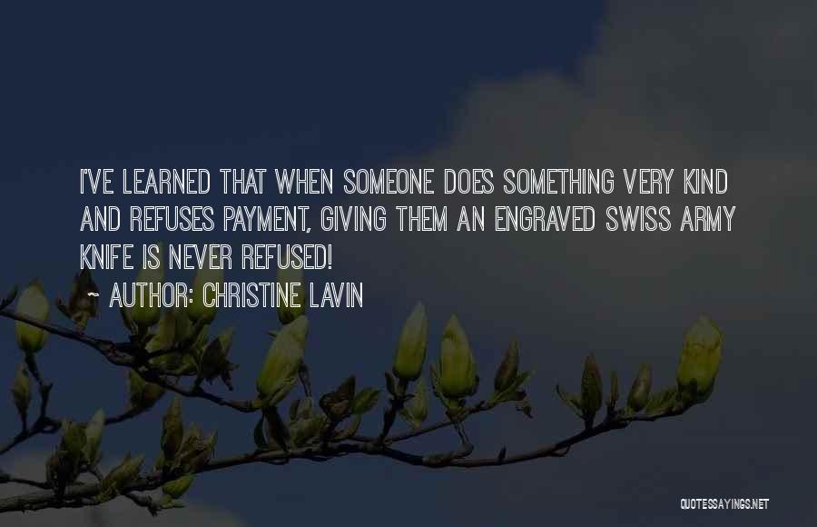 Christine Lavin Quotes: I've Learned That When Someone Does Something Very Kind And Refuses Payment, Giving Them An Engraved Swiss Army Knife Is