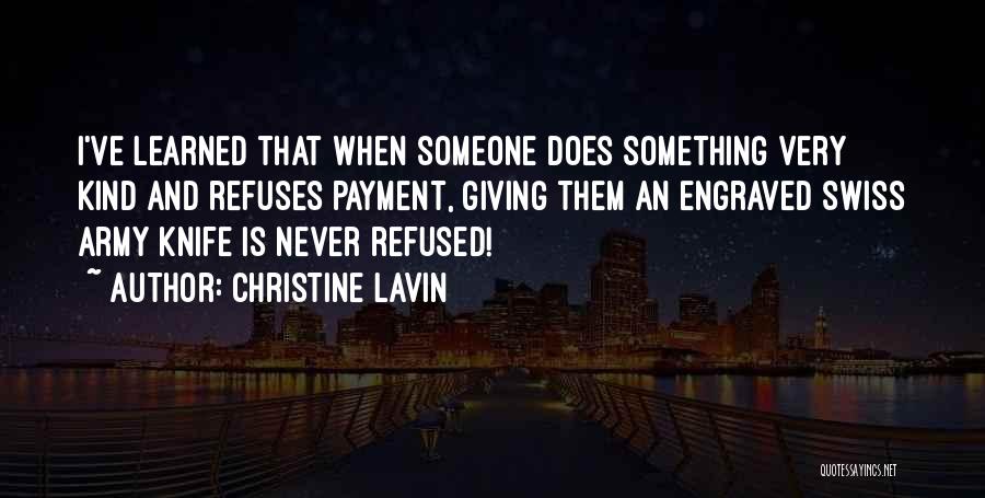 Christine Lavin Quotes: I've Learned That When Someone Does Something Very Kind And Refuses Payment, Giving Them An Engraved Swiss Army Knife Is