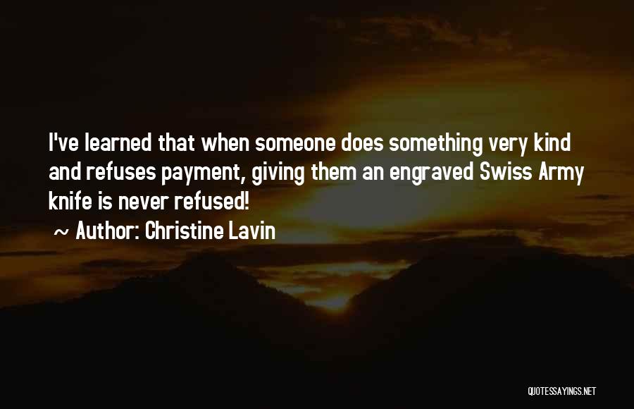 Christine Lavin Quotes: I've Learned That When Someone Does Something Very Kind And Refuses Payment, Giving Them An Engraved Swiss Army Knife Is