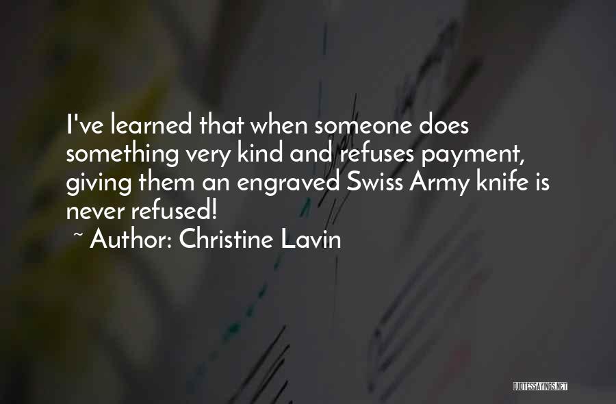 Christine Lavin Quotes: I've Learned That When Someone Does Something Very Kind And Refuses Payment, Giving Them An Engraved Swiss Army Knife Is