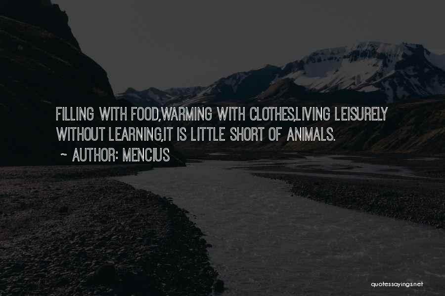 Mencius Quotes: Filling With Food,warming With Clothes,living Leisurely Without Learning,it Is Little Short Of Animals.