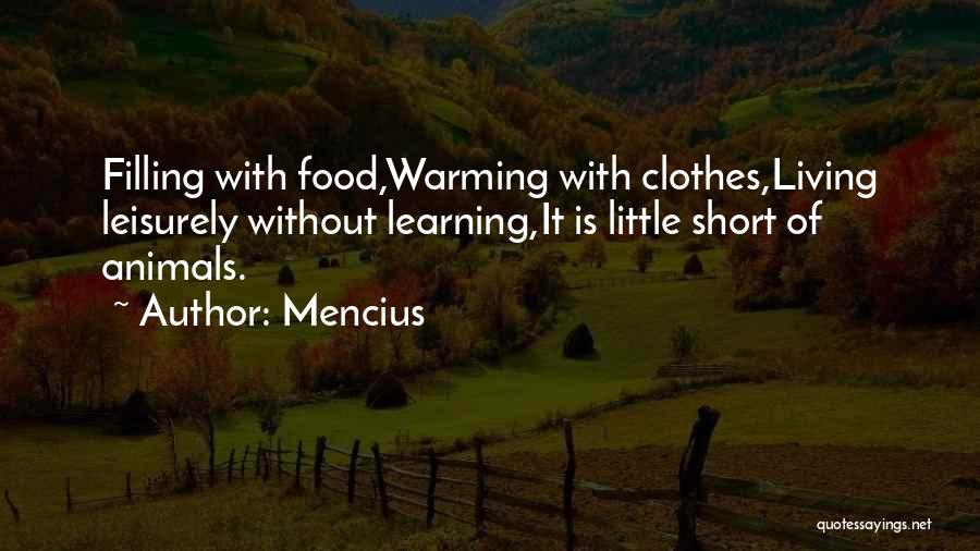 Mencius Quotes: Filling With Food,warming With Clothes,living Leisurely Without Learning,it Is Little Short Of Animals.