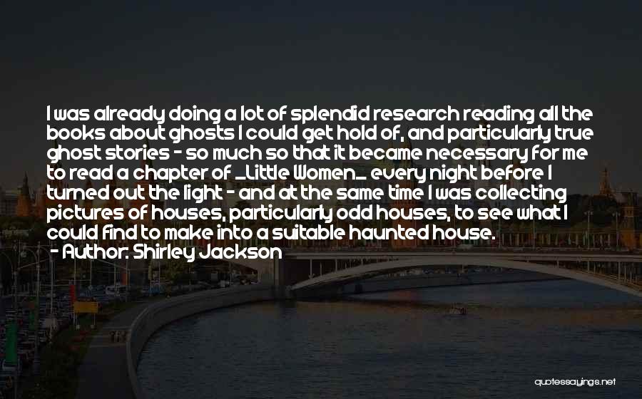 Shirley Jackson Quotes: I Was Already Doing A Lot Of Splendid Research Reading All The Books About Ghosts I Could Get Hold Of,