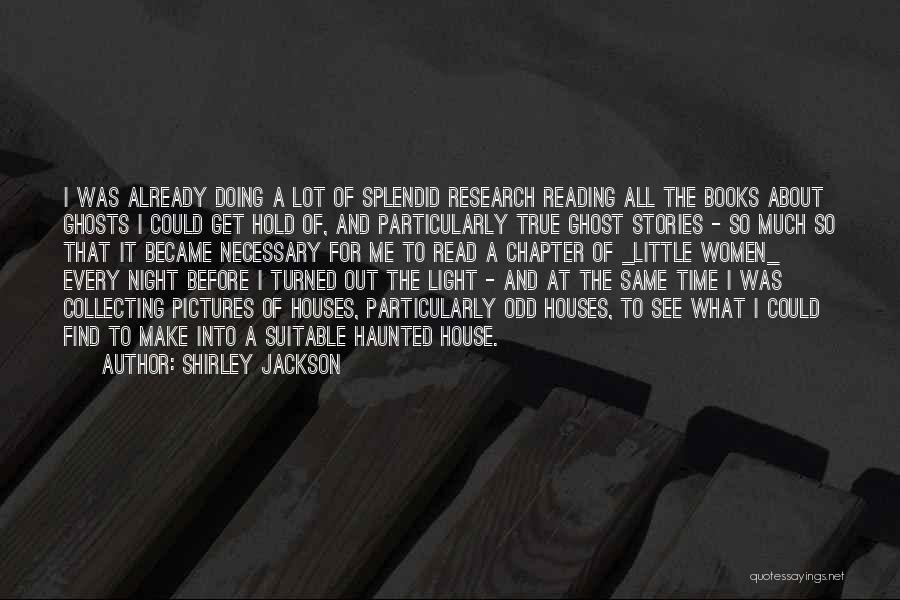 Shirley Jackson Quotes: I Was Already Doing A Lot Of Splendid Research Reading All The Books About Ghosts I Could Get Hold Of,