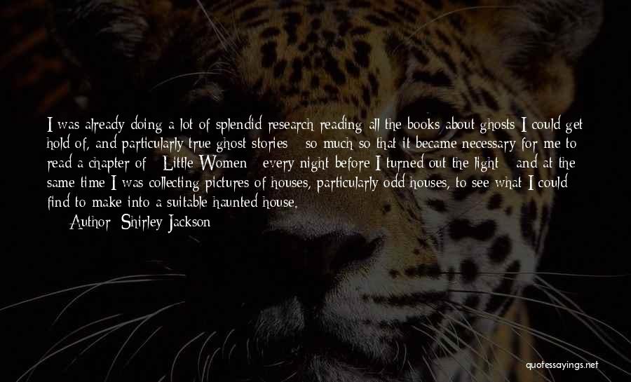 Shirley Jackson Quotes: I Was Already Doing A Lot Of Splendid Research Reading All The Books About Ghosts I Could Get Hold Of,