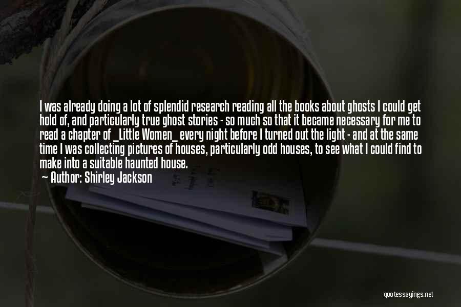 Shirley Jackson Quotes: I Was Already Doing A Lot Of Splendid Research Reading All The Books About Ghosts I Could Get Hold Of,