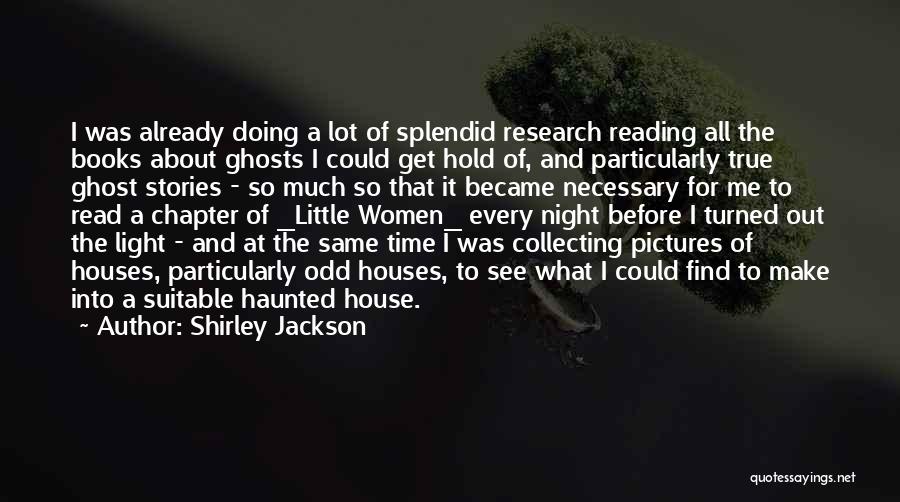 Shirley Jackson Quotes: I Was Already Doing A Lot Of Splendid Research Reading All The Books About Ghosts I Could Get Hold Of,