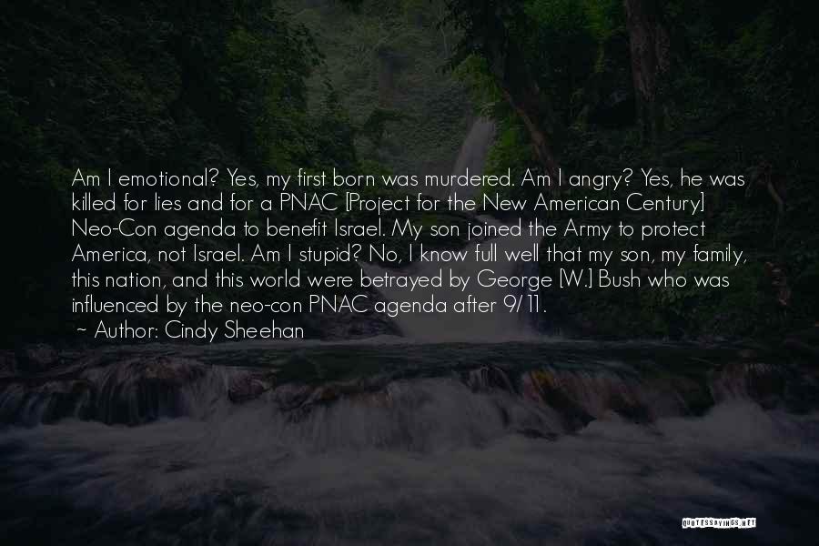 Cindy Sheehan Quotes: Am I Emotional? Yes, My First Born Was Murdered. Am I Angry? Yes, He Was Killed For Lies And For