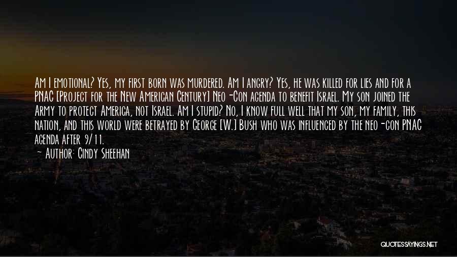 Cindy Sheehan Quotes: Am I Emotional? Yes, My First Born Was Murdered. Am I Angry? Yes, He Was Killed For Lies And For