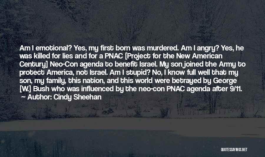 Cindy Sheehan Quotes: Am I Emotional? Yes, My First Born Was Murdered. Am I Angry? Yes, He Was Killed For Lies And For