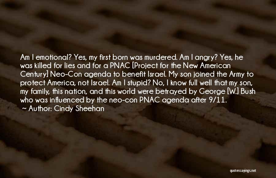 Cindy Sheehan Quotes: Am I Emotional? Yes, My First Born Was Murdered. Am I Angry? Yes, He Was Killed For Lies And For