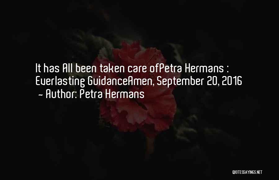Petra Hermans Quotes: It Has All Been Taken Care Ofpetra Hermans : Everlasting Guidanceamen, September 20, 2016