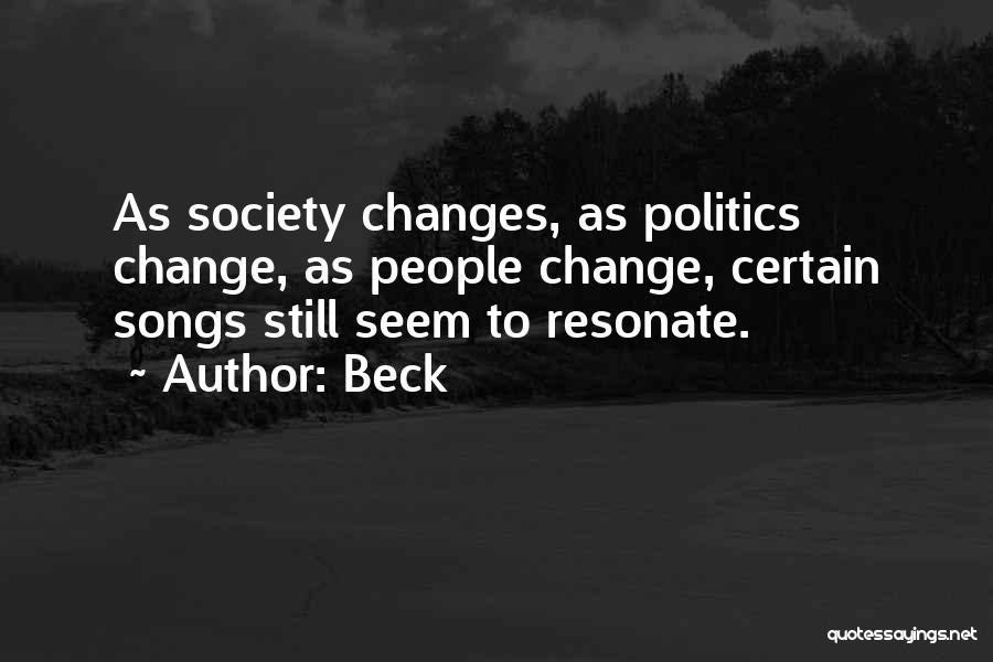Beck Quotes: As Society Changes, As Politics Change, As People Change, Certain Songs Still Seem To Resonate.