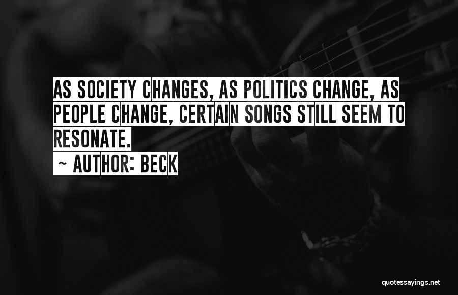 Beck Quotes: As Society Changes, As Politics Change, As People Change, Certain Songs Still Seem To Resonate.