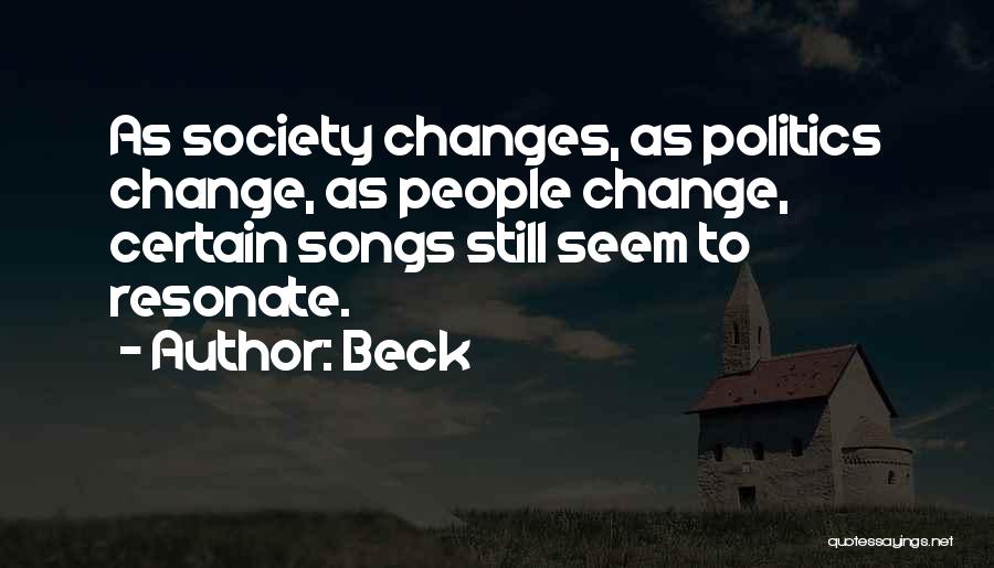 Beck Quotes: As Society Changes, As Politics Change, As People Change, Certain Songs Still Seem To Resonate.