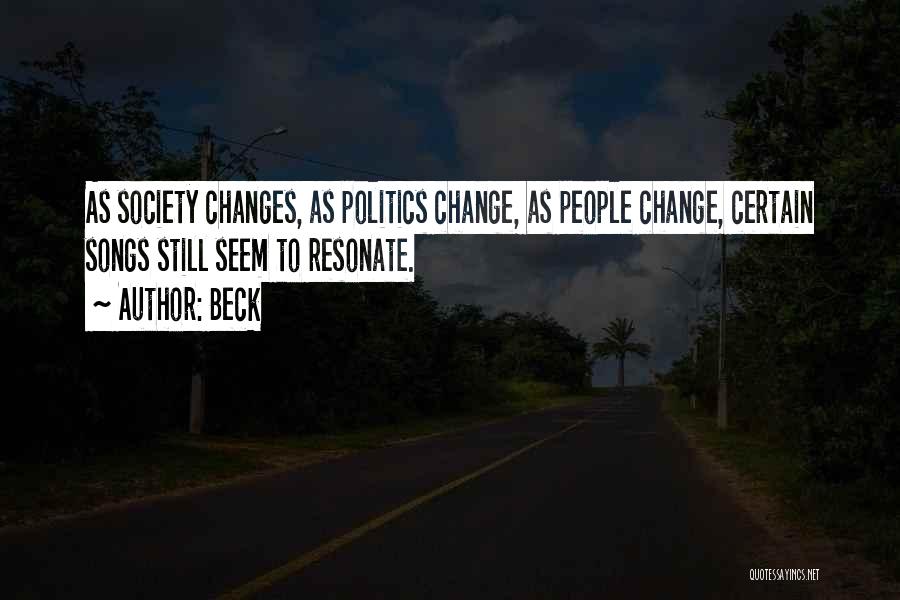 Beck Quotes: As Society Changes, As Politics Change, As People Change, Certain Songs Still Seem To Resonate.