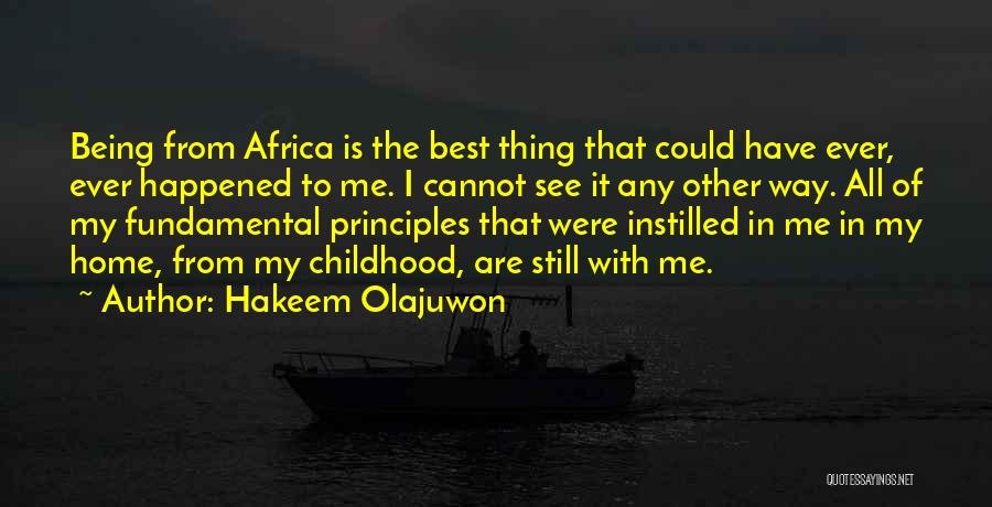 Hakeem Olajuwon Quotes: Being From Africa Is The Best Thing That Could Have Ever, Ever Happened To Me. I Cannot See It Any