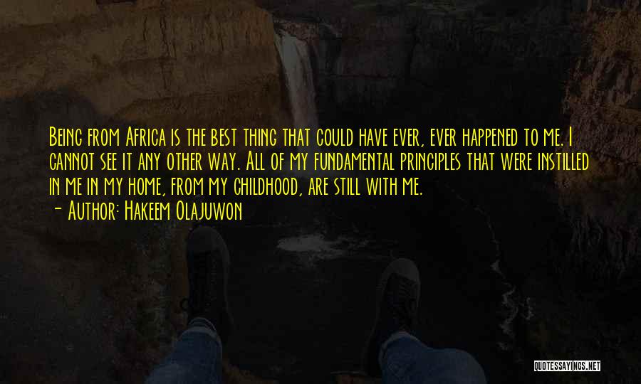 Hakeem Olajuwon Quotes: Being From Africa Is The Best Thing That Could Have Ever, Ever Happened To Me. I Cannot See It Any