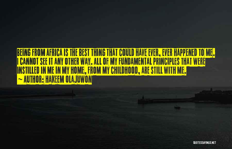 Hakeem Olajuwon Quotes: Being From Africa Is The Best Thing That Could Have Ever, Ever Happened To Me. I Cannot See It Any