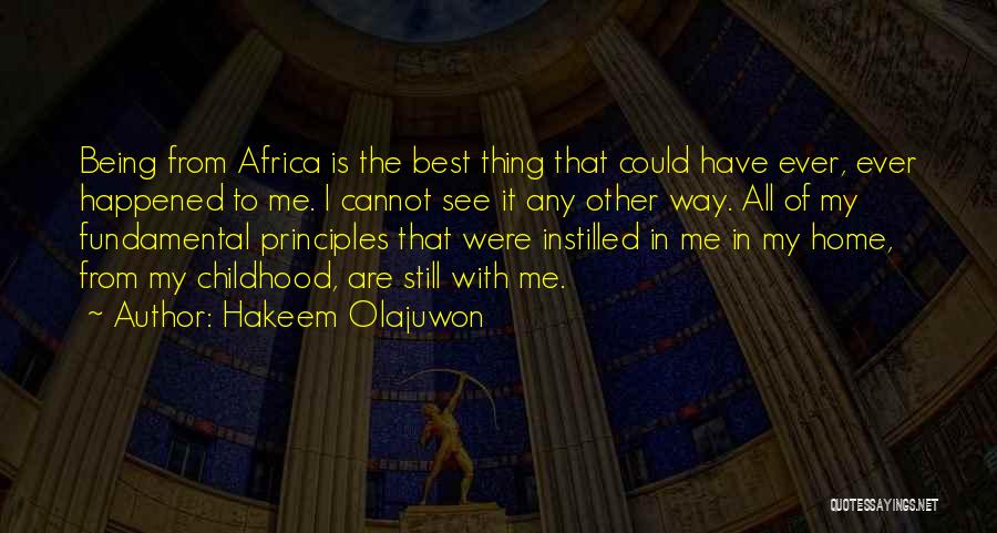 Hakeem Olajuwon Quotes: Being From Africa Is The Best Thing That Could Have Ever, Ever Happened To Me. I Cannot See It Any