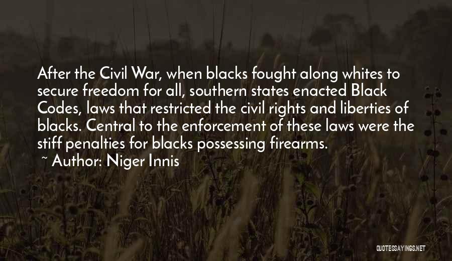 Niger Innis Quotes: After The Civil War, When Blacks Fought Along Whites To Secure Freedom For All, Southern States Enacted Black Codes, Laws