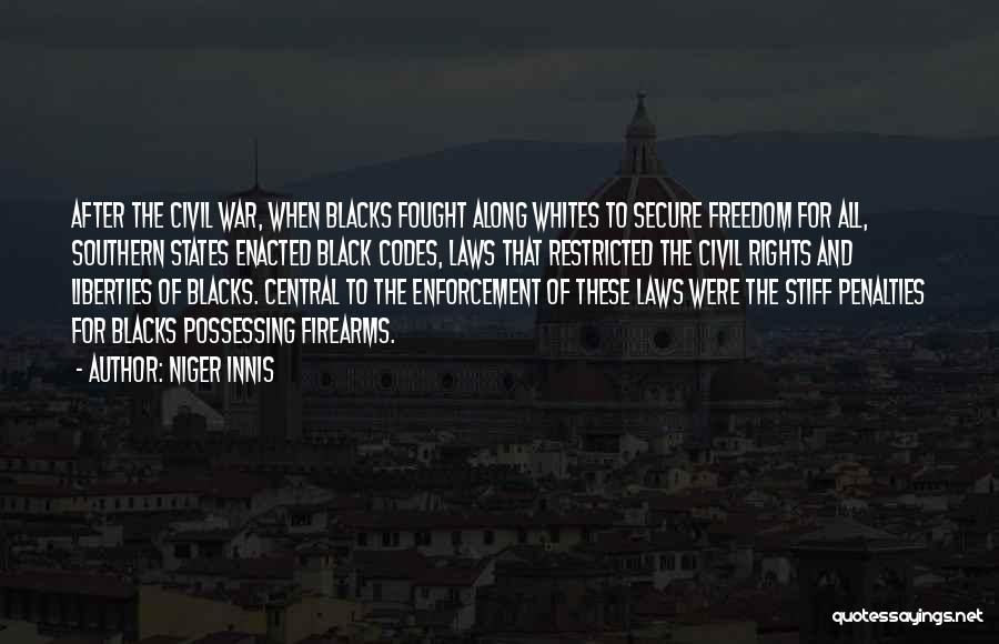 Niger Innis Quotes: After The Civil War, When Blacks Fought Along Whites To Secure Freedom For All, Southern States Enacted Black Codes, Laws