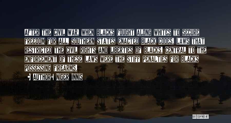 Niger Innis Quotes: After The Civil War, When Blacks Fought Along Whites To Secure Freedom For All, Southern States Enacted Black Codes, Laws