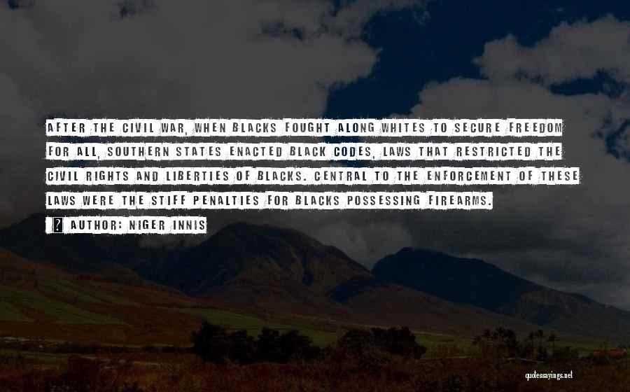 Niger Innis Quotes: After The Civil War, When Blacks Fought Along Whites To Secure Freedom For All, Southern States Enacted Black Codes, Laws