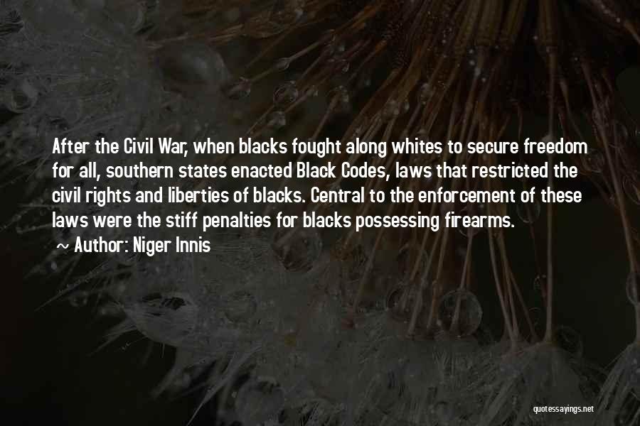 Niger Innis Quotes: After The Civil War, When Blacks Fought Along Whites To Secure Freedom For All, Southern States Enacted Black Codes, Laws