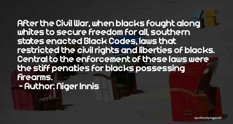 Niger Innis Quotes: After The Civil War, When Blacks Fought Along Whites To Secure Freedom For All, Southern States Enacted Black Codes, Laws