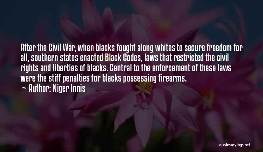 Niger Innis Quotes: After The Civil War, When Blacks Fought Along Whites To Secure Freedom For All, Southern States Enacted Black Codes, Laws