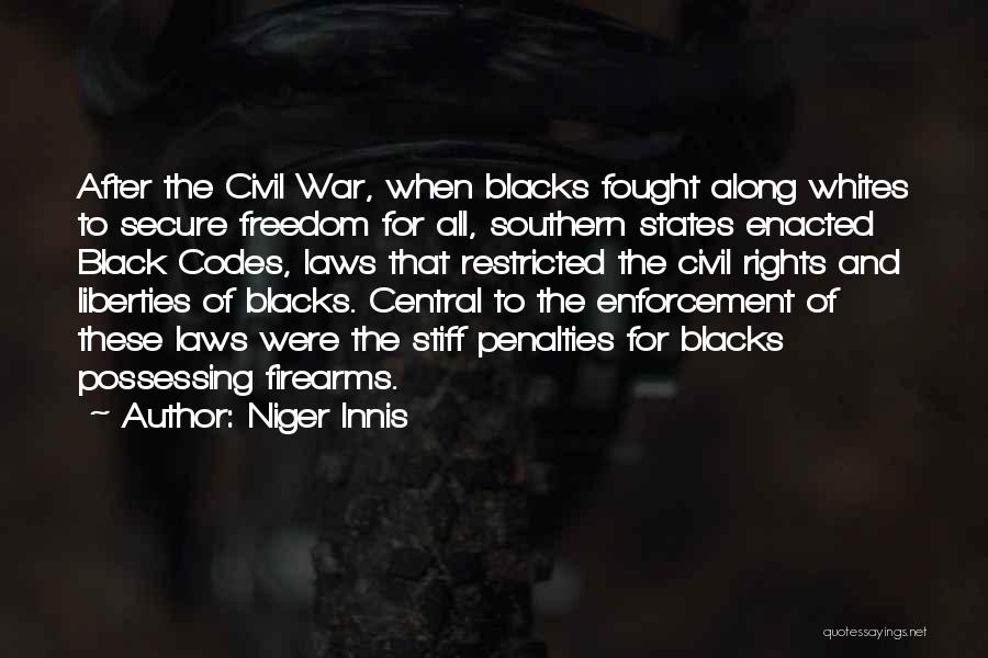 Niger Innis Quotes: After The Civil War, When Blacks Fought Along Whites To Secure Freedom For All, Southern States Enacted Black Codes, Laws
