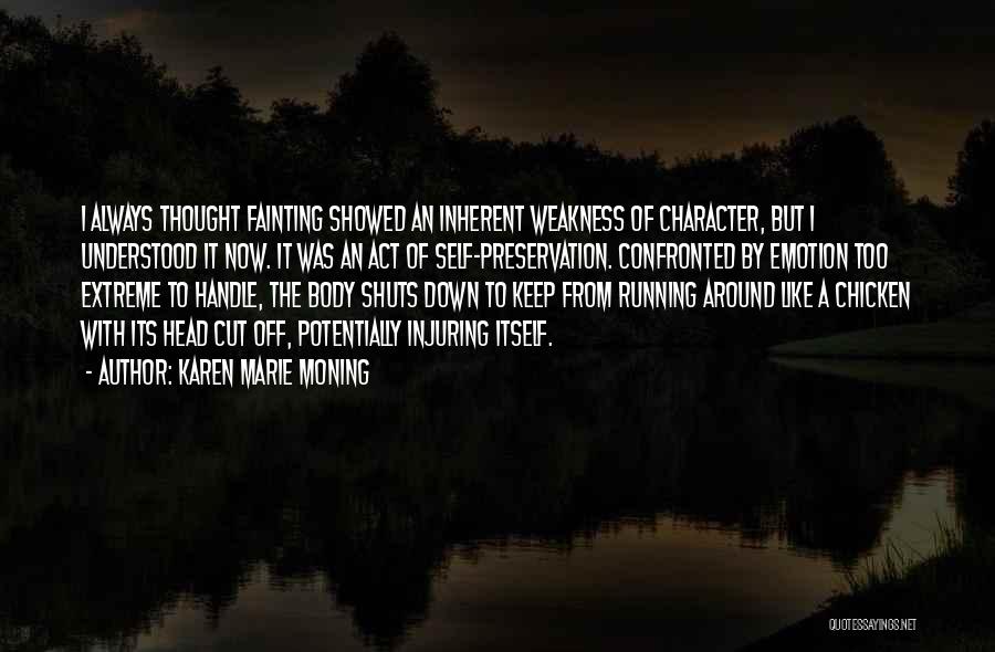 Karen Marie Moning Quotes: I Always Thought Fainting Showed An Inherent Weakness Of Character, But I Understood It Now. It Was An Act Of