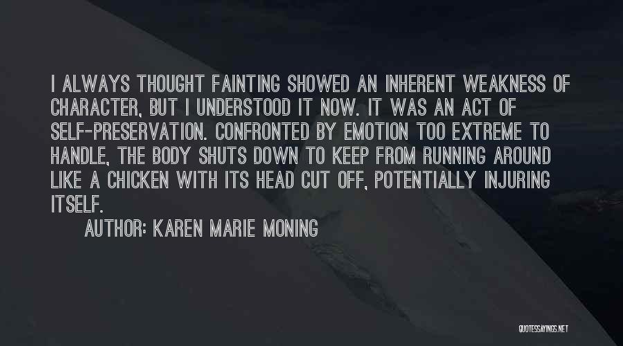 Karen Marie Moning Quotes: I Always Thought Fainting Showed An Inherent Weakness Of Character, But I Understood It Now. It Was An Act Of