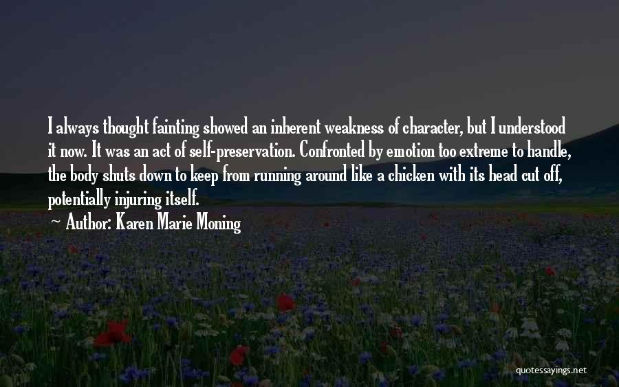 Karen Marie Moning Quotes: I Always Thought Fainting Showed An Inherent Weakness Of Character, But I Understood It Now. It Was An Act Of