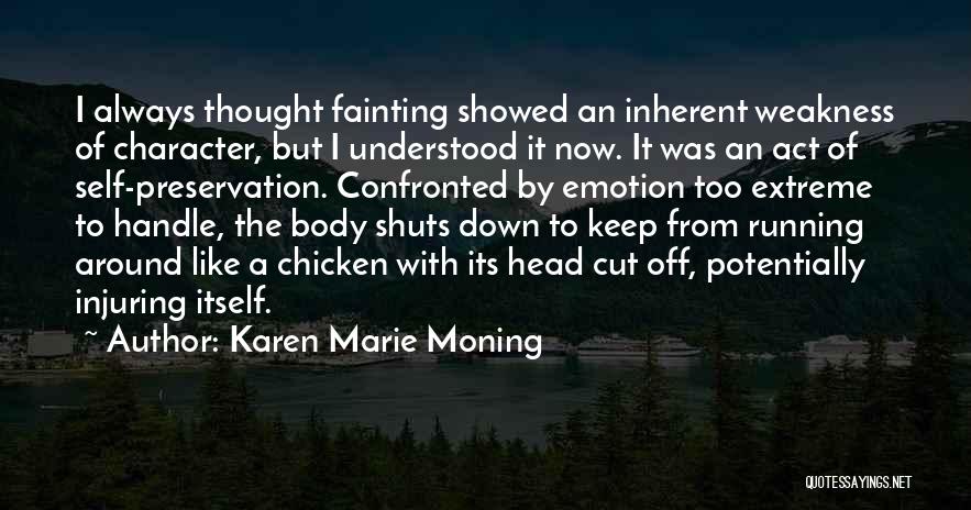 Karen Marie Moning Quotes: I Always Thought Fainting Showed An Inherent Weakness Of Character, But I Understood It Now. It Was An Act Of