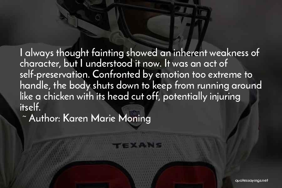 Karen Marie Moning Quotes: I Always Thought Fainting Showed An Inherent Weakness Of Character, But I Understood It Now. It Was An Act Of