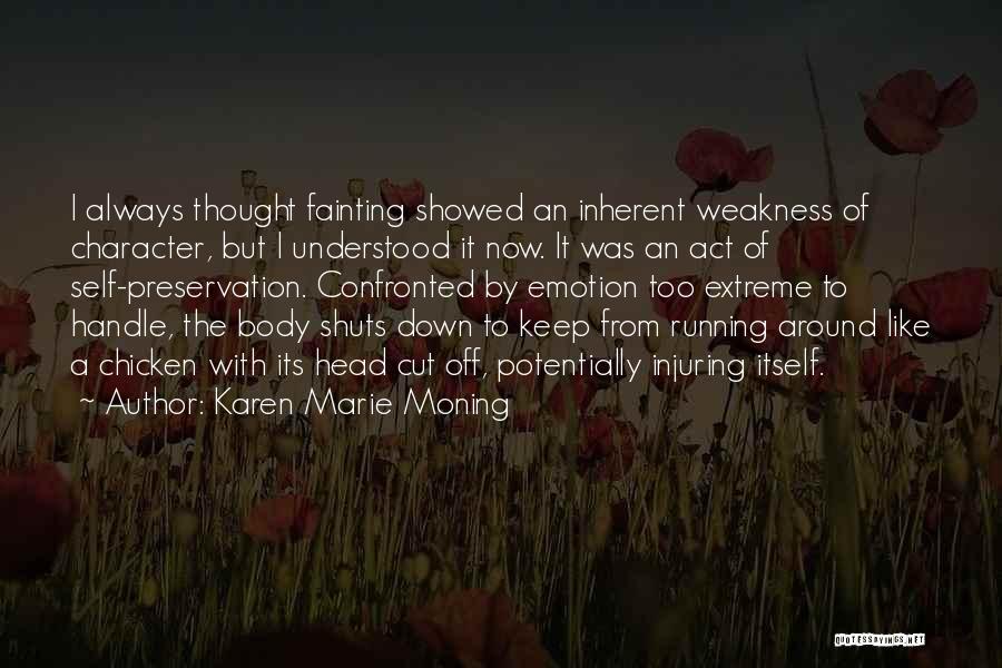 Karen Marie Moning Quotes: I Always Thought Fainting Showed An Inherent Weakness Of Character, But I Understood It Now. It Was An Act Of