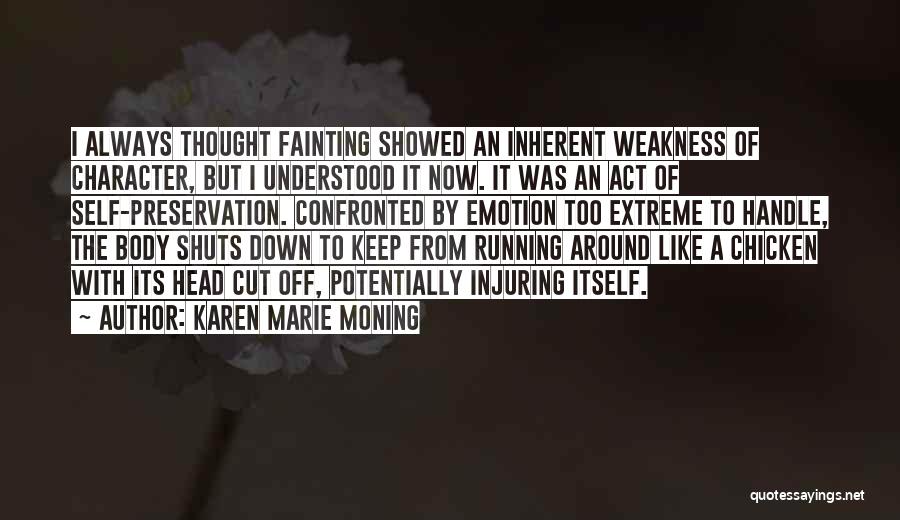 Karen Marie Moning Quotes: I Always Thought Fainting Showed An Inherent Weakness Of Character, But I Understood It Now. It Was An Act Of