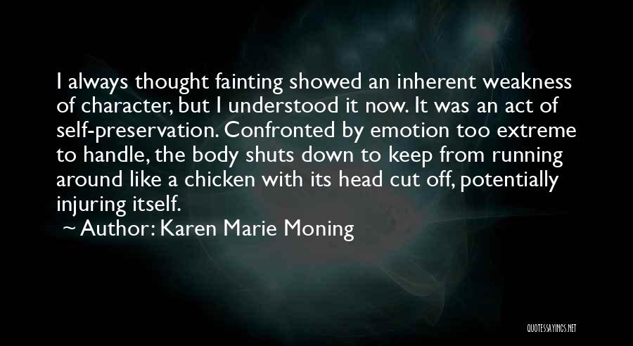 Karen Marie Moning Quotes: I Always Thought Fainting Showed An Inherent Weakness Of Character, But I Understood It Now. It Was An Act Of