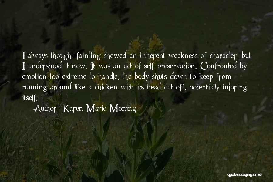 Karen Marie Moning Quotes: I Always Thought Fainting Showed An Inherent Weakness Of Character, But I Understood It Now. It Was An Act Of